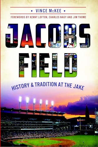 Jacobs Field: History & Tradition at The Jake (Sports)