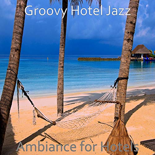 Play Ambiance for Hotels by Groovy Hotel Jazz on Amazon Music Unlimited