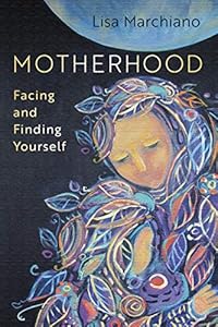 Motherhood: Facing and Finding Yourself