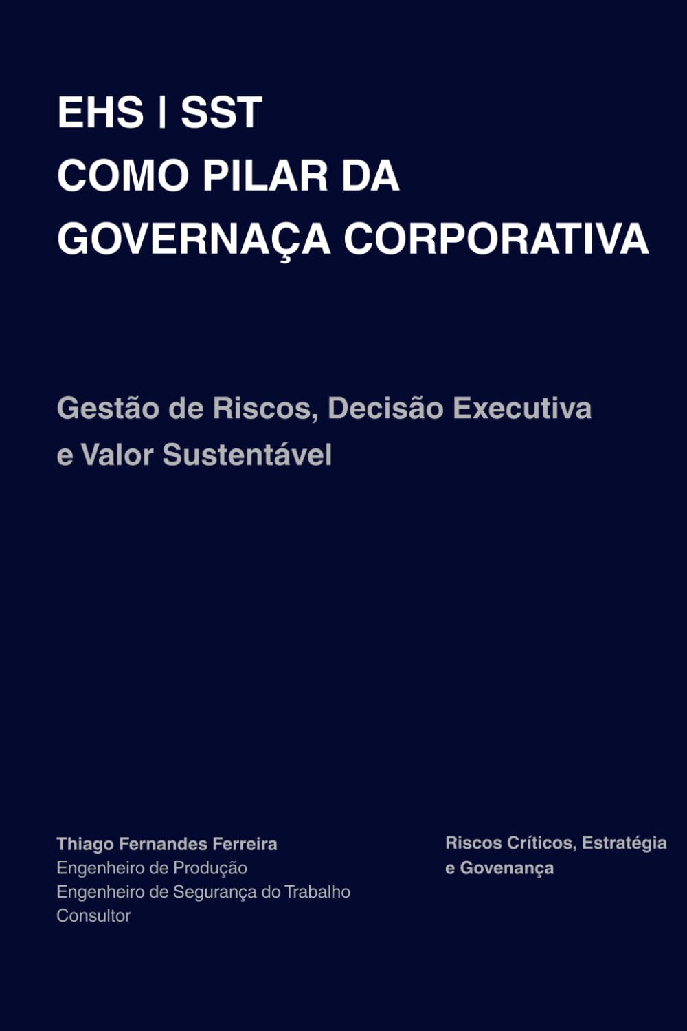 EHS | SST COMO PILAR DA GOVERNANÇA CORPORATIVA: Gestão de Riscos, Decisão Executiva e Valor Sustentável