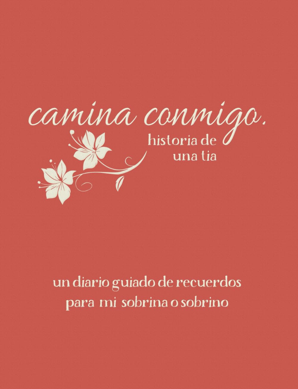 Camina conmigo historia de una tía: Un diario guiado de recuerdos para mi sobrino o sobrina