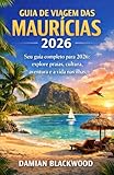 GUIA DE VIAGEM DAS MAURÍCIAS 2026: Seu guia completo para 2026: explore praias,...