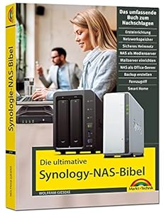 Die ultimative Synology NAS Bibel - Das Praxisbuch - mit vielen Insider Tipps und Tricks - komplett in Farbe: Das umfassende Buch zum Nachschlagen