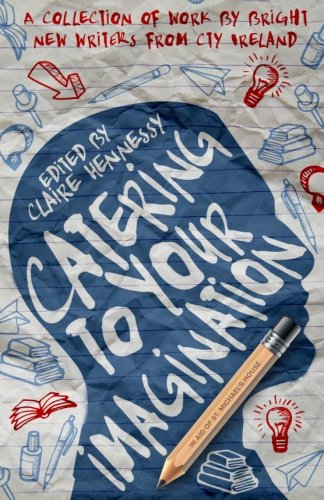 Catering To Your Imagination: A Collection of Work from Bright New Writers