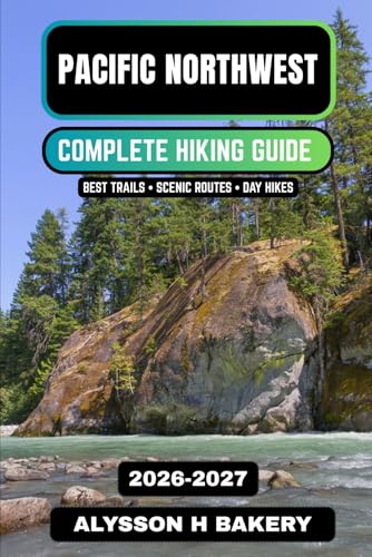 Pacific Northwest Hiking Guide 2026–2027: Best Trails in Washington & Oregon, Scenic Routes,...