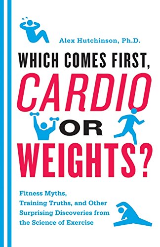 Which Comes First, Cardio or Weights?: Fitness Myths, Training Truths, and Other Surprising Discover - //coolthings.us