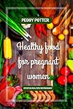 Healthy food for pregnant women. : Best real food for pregnancy (English Edition)