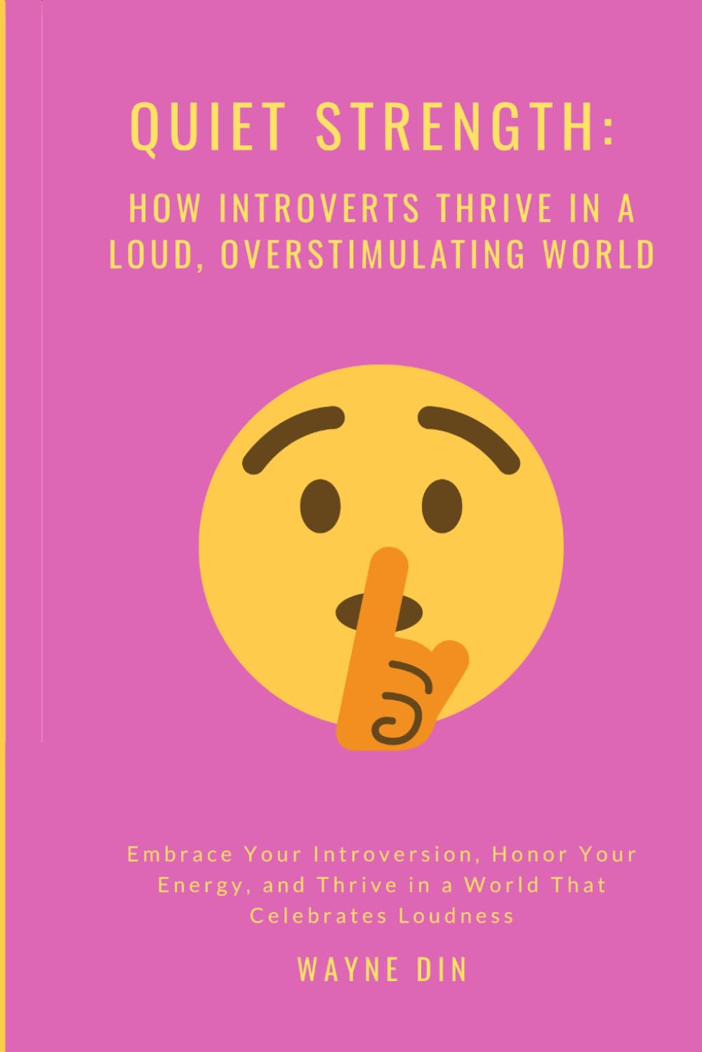 Quiet Strength: How Introverts Thrive in a Loud, Overstimulating World: Embrace Your Introversion, Honor Your Energy, and Thrive in a World That Celebrates Loudness