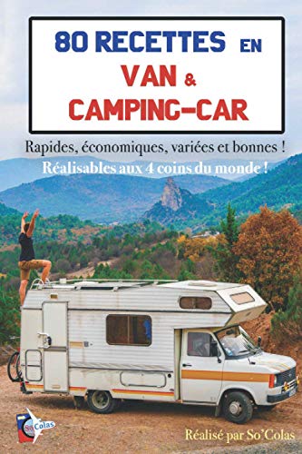 80 Recettes en Van & Camping-car: Rapides, économiques, variées et bonnes ! Réalisables aux 4...