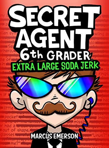 Secret Agent 6th Grader 3: Extra Large Soda Jerk (a hilarious book for children ages 9-12): From the Creator of Diary of a 6th Grade Ninja