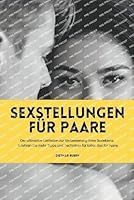 Sexstellungen für Paare: Der ultimative Leitfaden zur Verbesserung Ihres Sexlebens. Erfahren Sie mehr Tipps und Techniken für tollen Sex für Pa B0BXDGV47S Book Cover