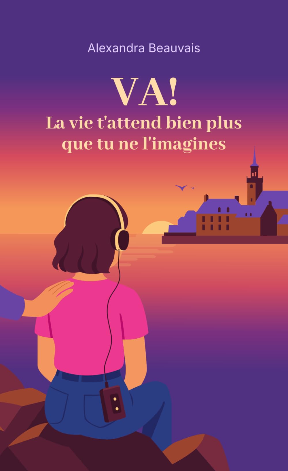 VA ! La vie t'attend bien plus que tu ne l'imagines
