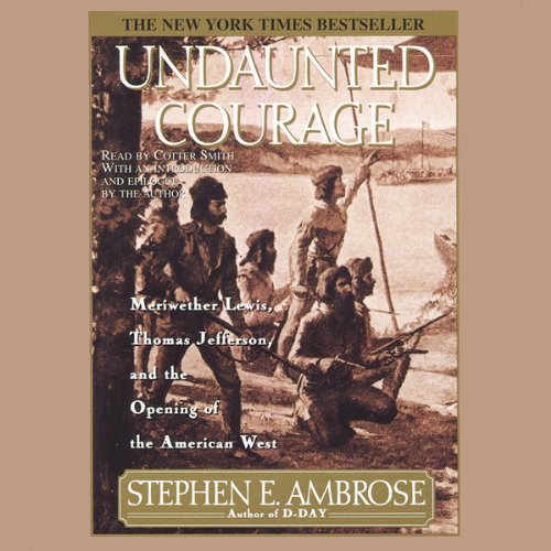 Undaunted Courage: Meriwether Lewis Thomas Jefferson And The Opening Of The American West    
	                
	            

                 
                        Audible Audiobook 
                  
                        – Unabridged