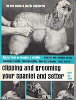 Clipping and Grooming Your Spaniel and Setter 0668065826 Book Cover