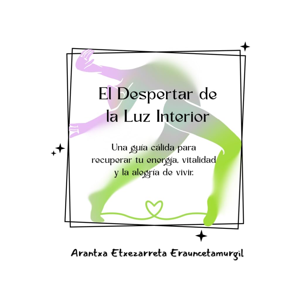 El despertar de la luz interior: Una guía cálida para recuperar tu energía, vitalidad y la alegría de vivir.