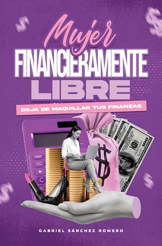 Mujer financieramente libre: Deja de maquillar tus finanzas