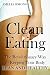 Clean Eating: The Revolutionary Way to Keeping Your Body Lean and Healthy