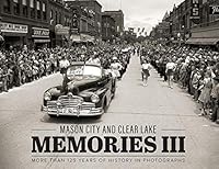 Mason City and Clear Lake Memories III: More Than 125 Years of History in Photographs 1597258024 Book Cover