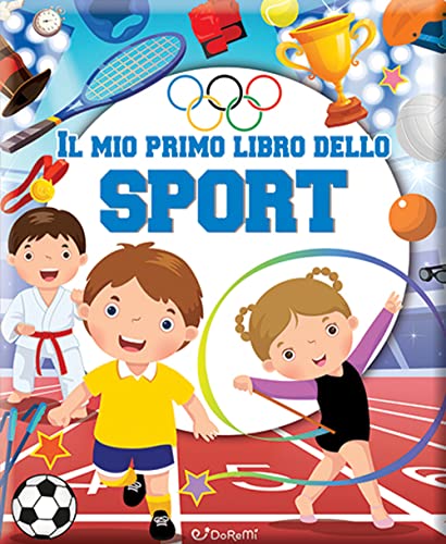 Il Mio Primo Libro Dello Sport. Primi Libri. Ediz. A Colori
