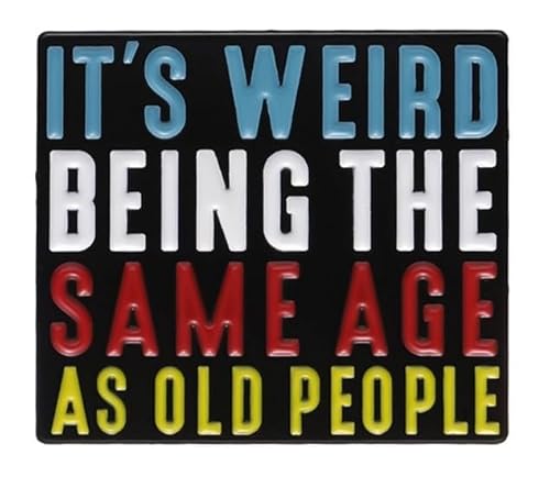 It’s Weird Being Same Age As Old People Enamel Pin