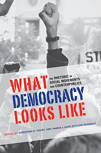 What Democracy Looks Like: The Rhetoric of Social Movements and Counterpublics (Albma Rhetoric Cult & Soc Crit)