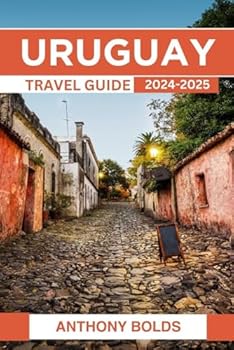 Paperback Uruguay Travel Guide 2024-2025: A Journey Through Its Beautiful Beaches, Historic Treasures, Culinary Delights, and Vibrant Festivals Book