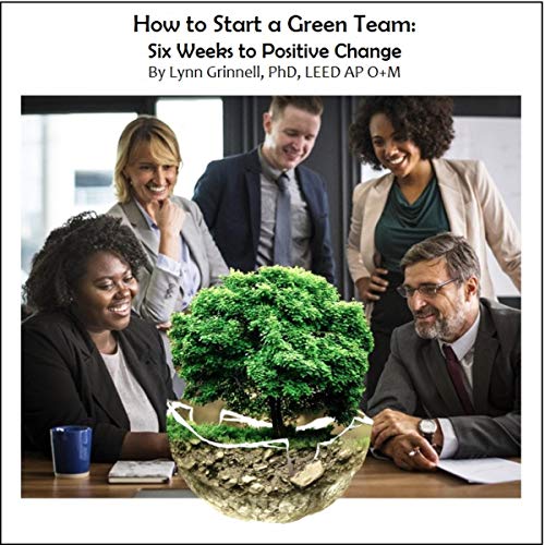 How to Start a Green Team Six Weeks to Positive Change