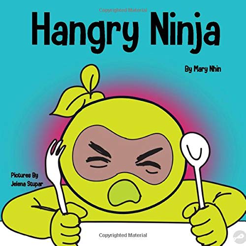 Hangry Ninja: A Children's Book About Preventing Hanger and Managing Meltdowns and Outbursts (Ninja Life Hacks)