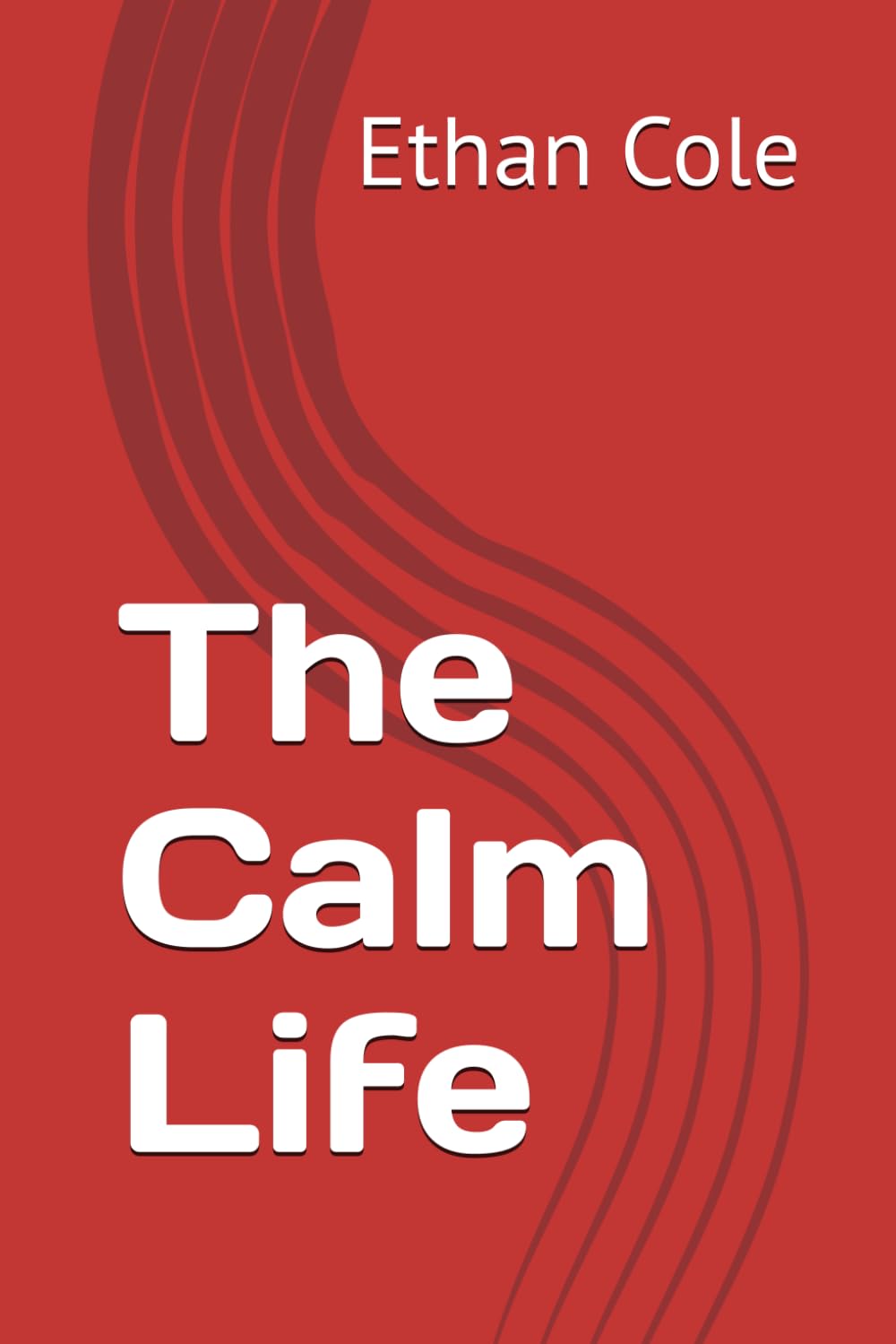 The Calm Life: 1 (The Calm Strength Series)