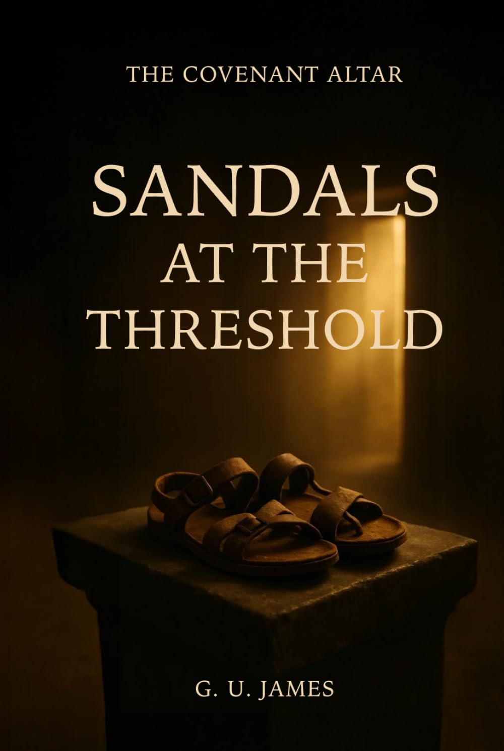 SANDALS AT THE THRESHOLD (THE COVENANT ALTAR)