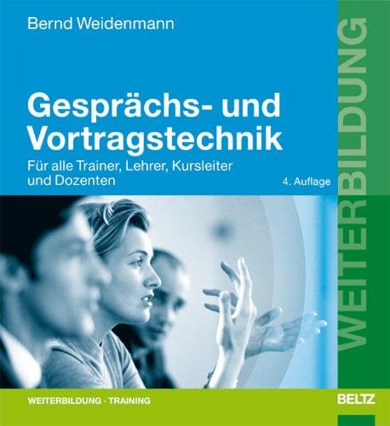 Gesprächs- und Vortragstechnik: Für alle Trainer, Lehrer, Kursleiter und Dozenten (Beltz Weiterbildung: Fachbuch)