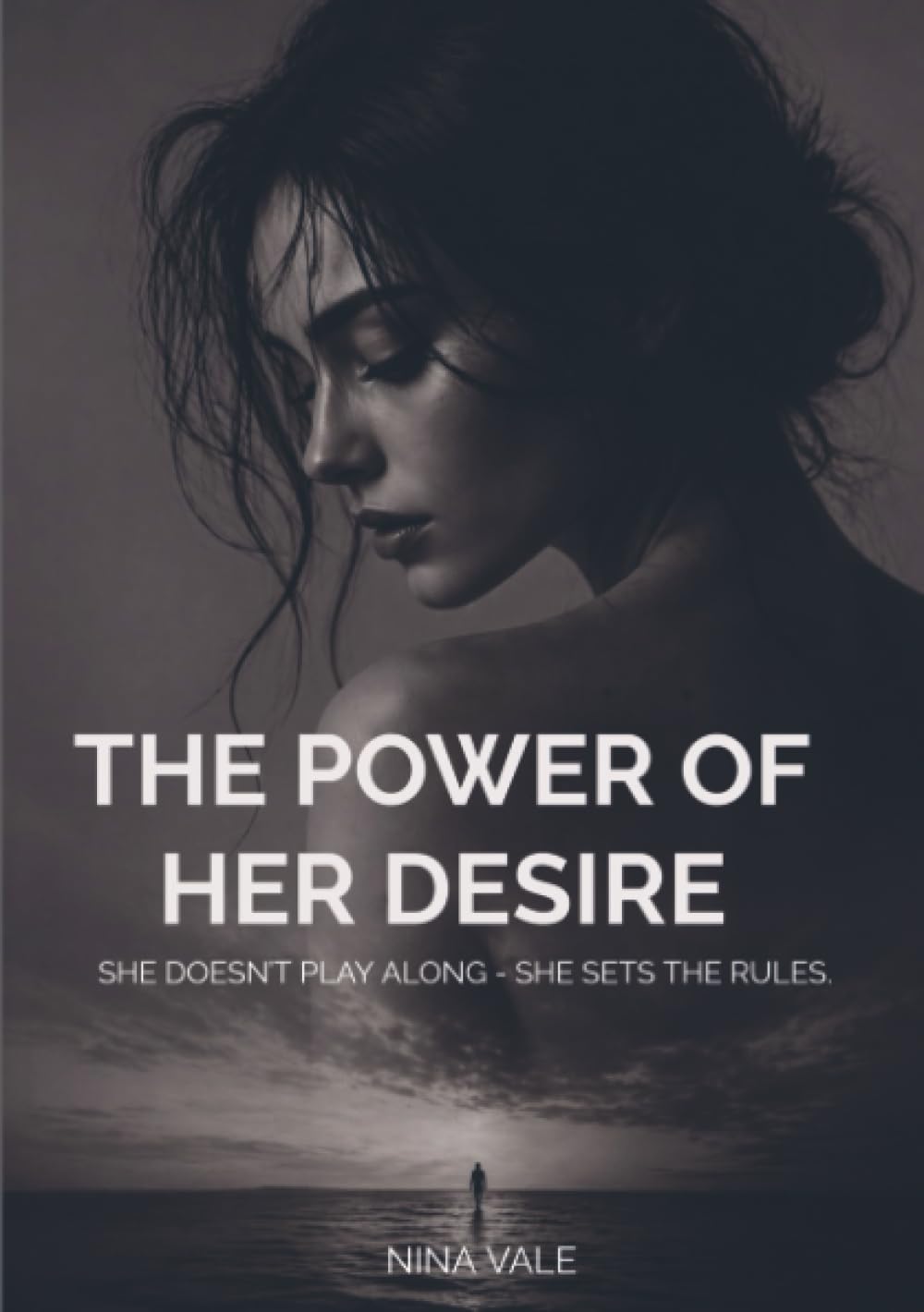 The power of her desire: She doesn’t play along - she sets the rules.