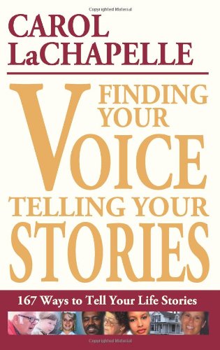 Finding Your Voice, Telling Your Stories: 167 Ways to Tell Your Life Stories