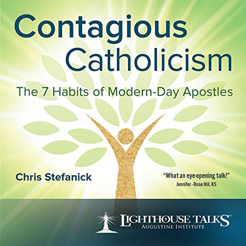 Contagious Catholicism: The 7 Habits of Modern-Day Apostles - Lighthouse Catholic Media