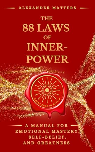 The 88 Laws of Inner-Power: A Manual for Emotional Mastery, Self-Belief, and Greatness (The 88 Laws Series)