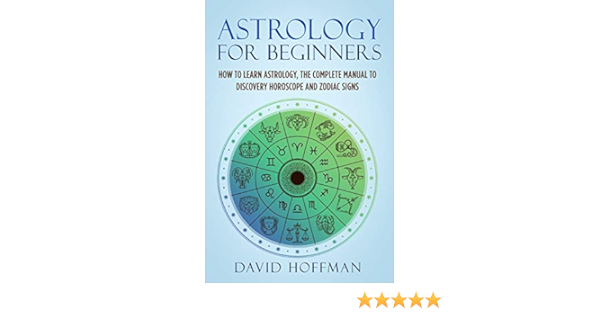 Astrology for Beginners: How to Learn Astrology, the Complete Manual to Discovery Horoscope and Zodiac Signs