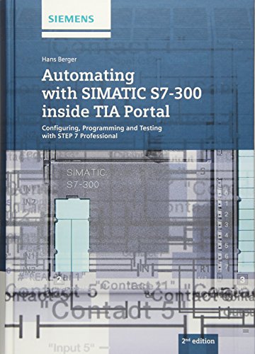Télécharger Automating with SIMATIC S7–300 inside TIA Portal: Configuring, Programming and Testing with STEP 7 PDF Ebook En Ligne