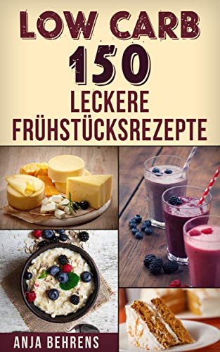 Low Carb: 150 Leckere Frühstücksrezepte (German