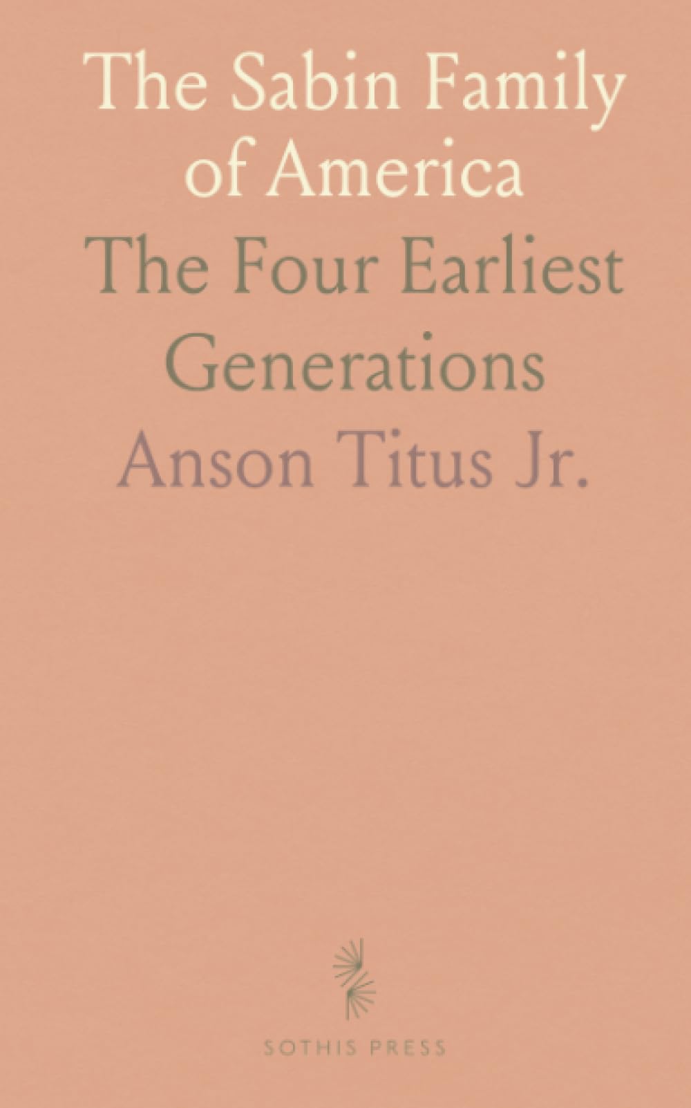 The Sabin Family of America: The Four Earliest Generations