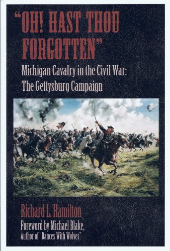 "Oh! Hast Thou Forgotten": Michigan Cavalry in the Civil War: The Gettysburg Campaign