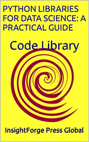 Python Libraries for Data Science: A Practical Guide: Code Library ...