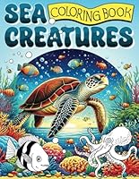 Sea Creatures Boloring book: A Relaxing Coloring Adventure Featuring 50+ Underwater Wonders for All Ages B0F66NB34H Book Cover