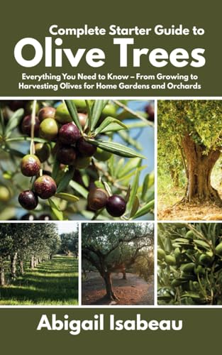 Complete Starter Guide to Olive Trees: Everything You Need to Know &ndash; From Growing to Harvesting...