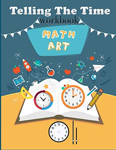 Math Art Telling The Time Workbook: The Activity book for kids learning to read time and number color clock face , draw hands, writing number and cut it out