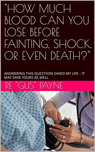 "HOW MUCH BLOOD CAN YOU LOSE BEFORE FAINTING, SHOCK, OR EVEN DEATH