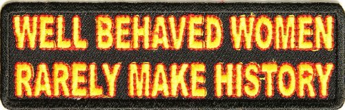 Well Behaved Women Rarely Make History Patch - 4x1.25 inch