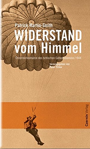 Widerstand vom Himmel: Österreicheinsätze des britischen Geheimdienstes 1944 Widerstand vom Himmel: Österreicheinsätze des britischen Geheimdienstes 1944