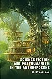 Science Fiction and Posthumanism in the Anthropocene