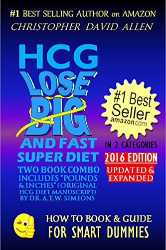 HCG LOSE BIG AND FAST SUPER DIET - INCLUDES â€œPOUNDS & INCHESâ€ (ORIGINAL HCG DIET MANUSCRIPT) BY DR. A.T.W. SIMEONS - 2016 EDITION (HCG Diet, Weight Loss) (HOW TO BOOK & GUIDE FOR SMART DUMMIES 7)