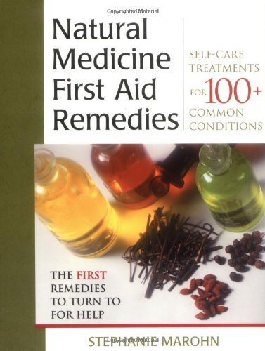 The Natural Medicine First Aid Remedies: Self-Care Treatments for 100+ Common Conditions